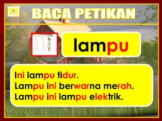 lam pu I ni  lam pu  ti dur . Lam pu  i ni  ber war na me rah . Lam pu  i ni  lam pu  e lek trik. BACA PETIKAN 