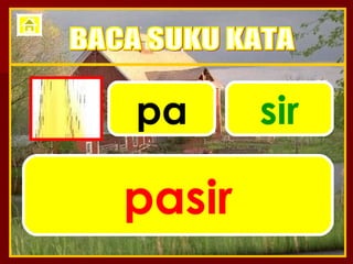 pa sir pasir BACA SUKU KATA 