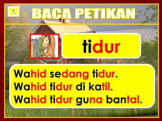 ti dur Wa hid  se dang  ti dur . Wa hid  ti dur  di ka til . Wa hid  ti dur  gu na  ban tal . BACA PETIKAN 
