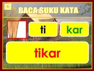 ti kar tikar BACA SUKU KATA 