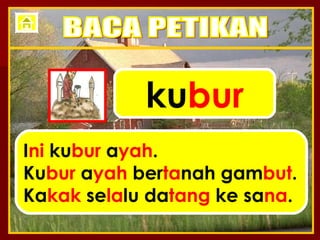 ku bur I ni  ku bur  a yah . Ku bur  a yah  ber ta nah gam but . Ka kak  se la lu da tang  ke sa na . BACA PETIKAN 