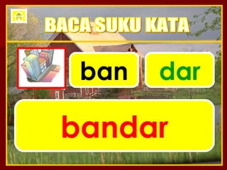 ban dar bandar BACA SUKU KATA 