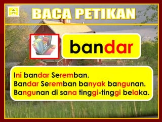 ban dar I ni  ban dar  Se rem ban. Ban dar  Se rem ban ba nyak  ba ngu nan. Ba ngu nan di sa na  ting gi -ting gi  be la ka. BACA PETIKAN 