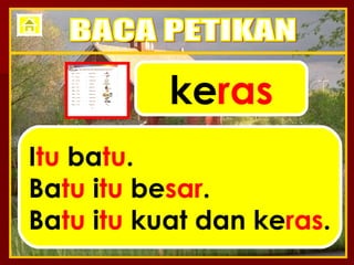 ke ras I tu  ba tu . Ba tu  i tu  be sar . Ba tu  i tu  kuat dan ke ras . BACA PETIKAN 