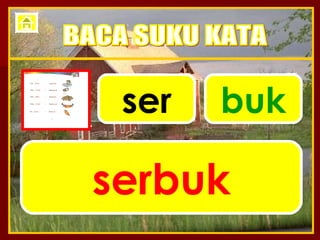 ser buk serbuk BACA SUKU KATA 