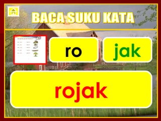 ro jak rojak BACA SUKU KATA 