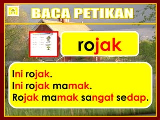 ro jak I ni  ro jak . I ni  ro jak  ma mak . Ro jak  ma mak  sa ngat  se dap . BACA PETIKAN 