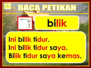 bi lik I ni  bi lik  ti dur . I ni  bi lik  ti dur  sa ya . Bi lik  ti dur  sa ya  ke mas . BACA PETIKAN 