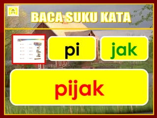 pi jak pijak BACA SUKU KATA 