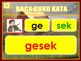 ge   sek

gesek
 