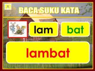 lam   bat

lambat
 
