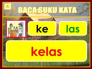 ke      las

kelas
 