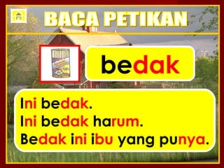 bedak
Ini bedak.
Ini bedak harum.
Bedak ini ibu yang punya.
 