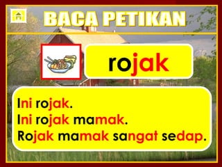 rojak
Ini rojak.
Ini rojak mamak.
Rojak mamak sangat sedap.
 