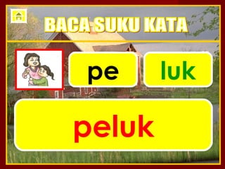 pe      luk

peluk
 
