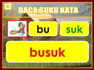 bu      suk

busuk
 