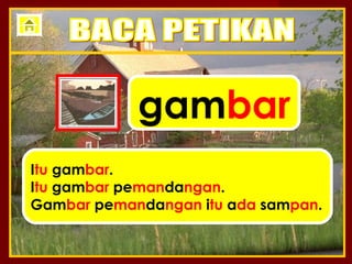 gambar
Itu gambar.
Itu gambar pemandangan.
Gambar pemandangan itu ada sampan.
 