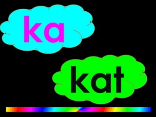ka
kat
 