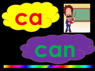 ca
can
 