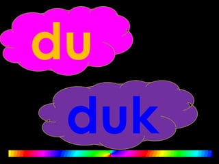 du
duk
 