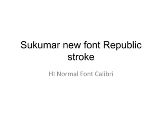 Sukumar new font Republic stroke HI Normal Font Calibri 