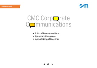  Internal Communications
 Corporate Campaigns
 Annual General Meetings
Communication
 