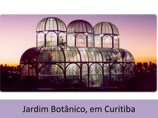 Jardim Botânico, em Curitiba

 
