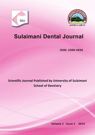 زان'كۆی س'لێمانی 
Sulaimani Dental Journal 
ISSN:(2309C4656 
Scientific(Journal(Published(by(University(of(Sulaimani( 
School(of(Dentistry 
Volume(1(((Issue(1((((2014 
SDJ 
 