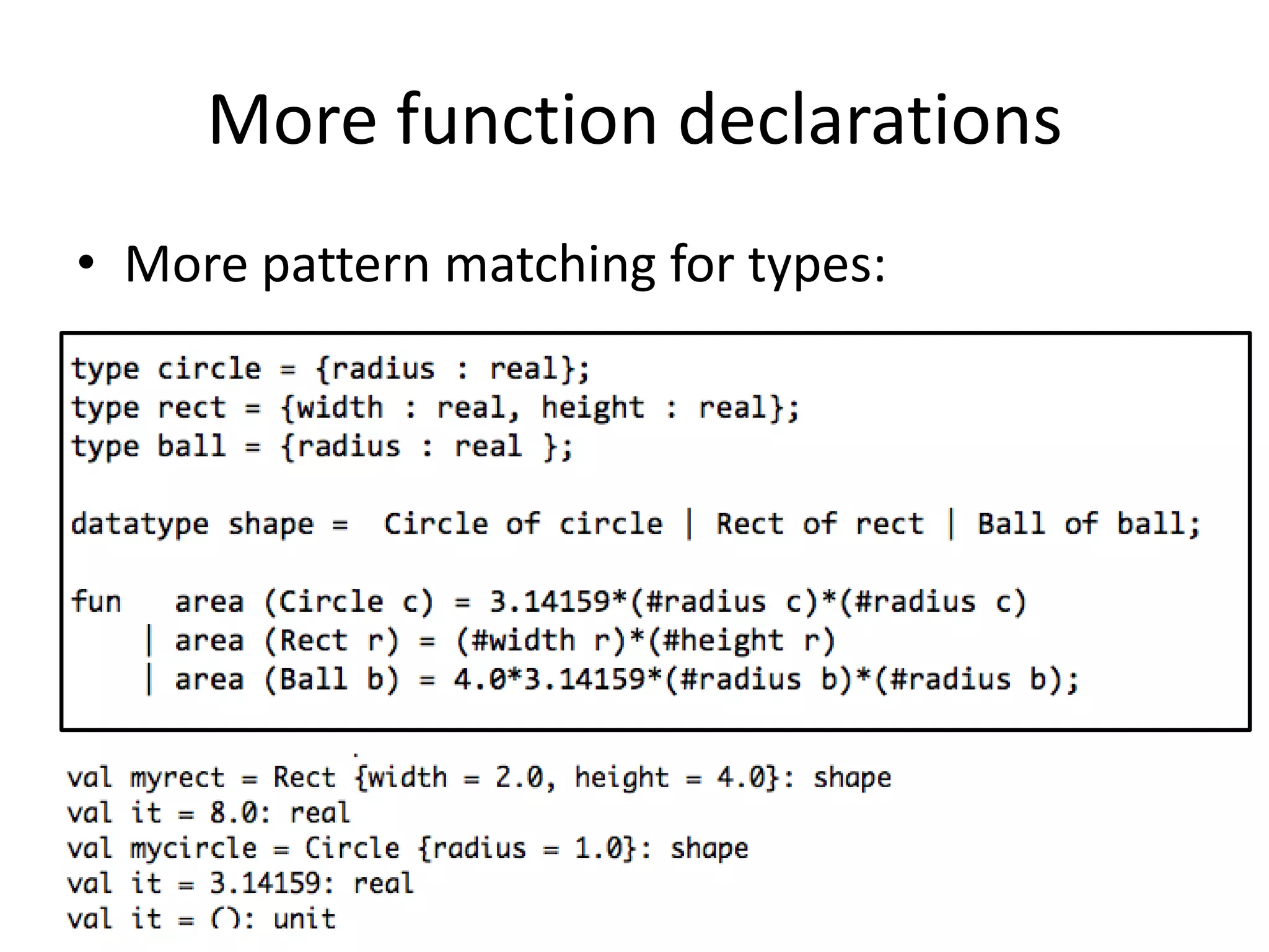 More function declarationsMore pattern matching for types: