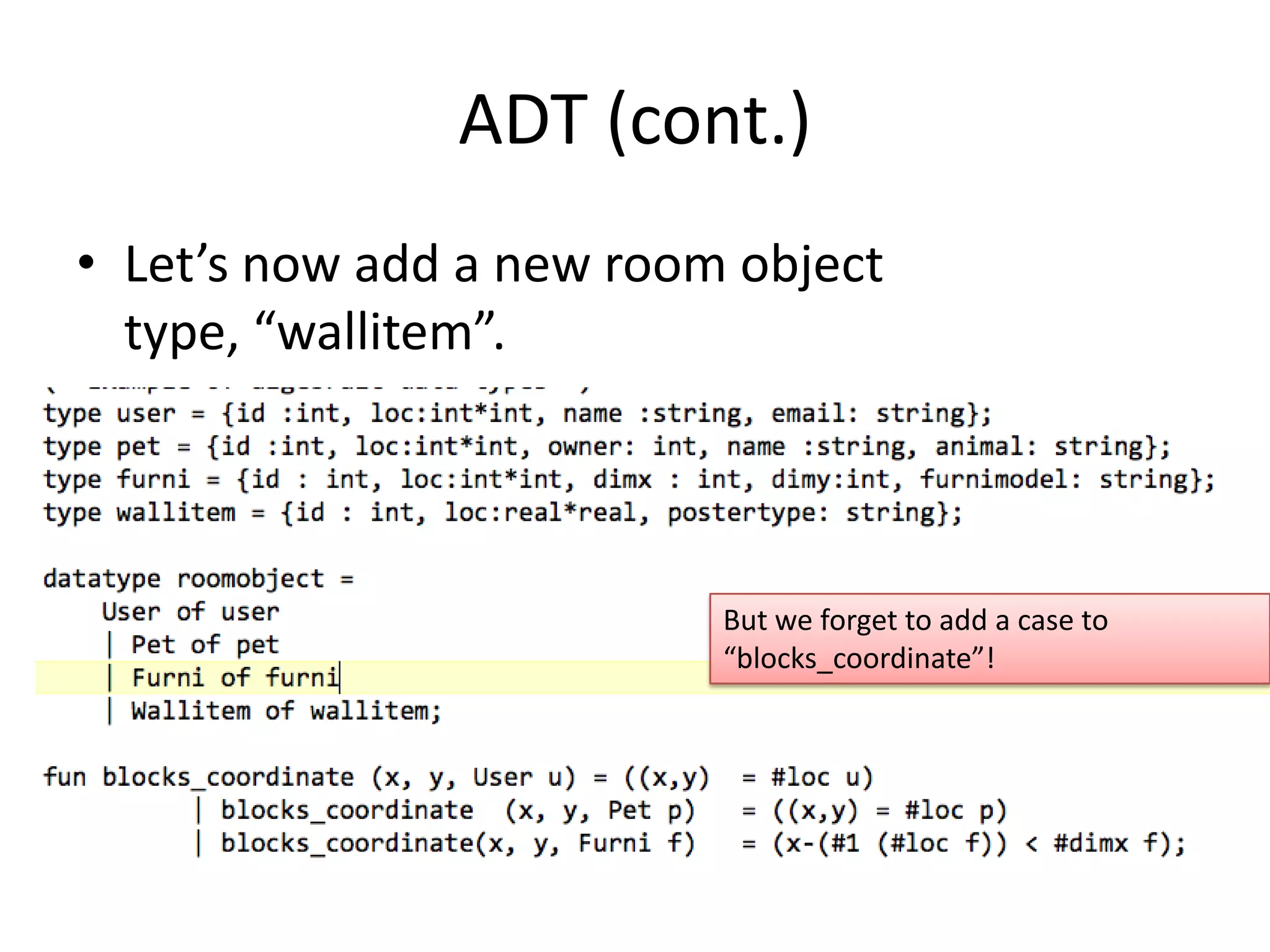 ADT (cont.)Let’s now add a new room object type, “wallitem”.But we forget to add a case to“blocks_coordinate”!