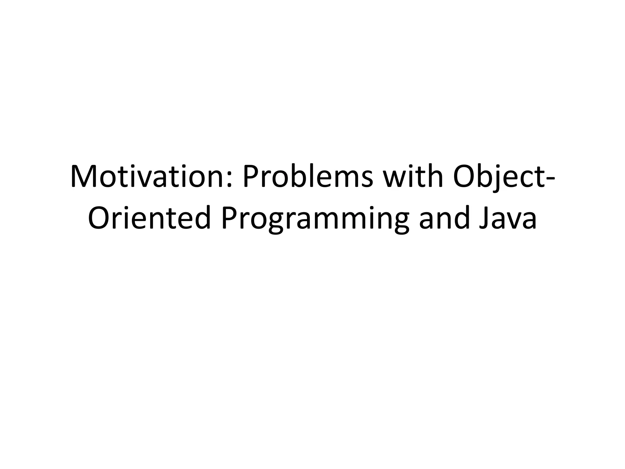 Motivation: Problems with Object-Oriented Programming and Java