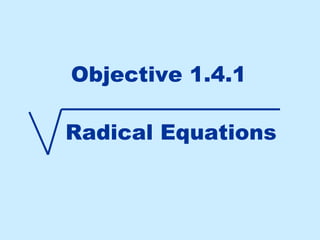 Objective 1.4.1

Radical Equations
 