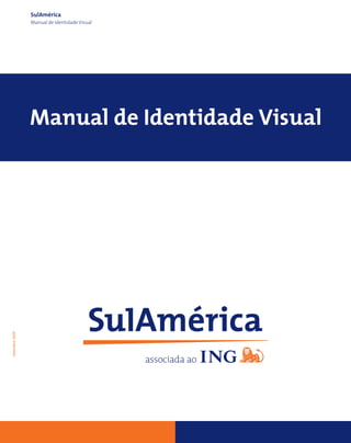 SulAmérica
                Manual de Identidade Visual




                Manual de Identidade Visual
Setembro 2005
 
