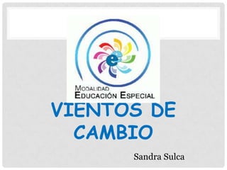 VIENTOS DE
CAMBIO
Sandra Sulca
 
