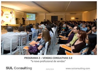 28/05/2014
PROGRAMA 2 – VENDAS CONSULTIVAS 3.0
“o novo profissional de vendas”
 