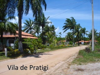 Vila de Pratigi

 