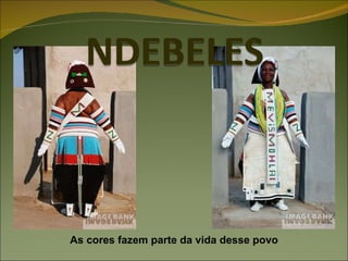 As cores fazem parte da vida desse povo 