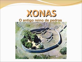 XONAS O antigo reino de pedras 