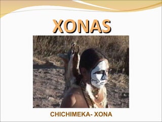 XONAS CHICHIMEKA- XONA 