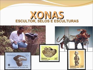 XONAS ESCULTOR, SELOS E ESCULTURAS 