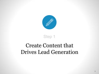 Create Content that
Drives Lead Generation
Step 1
7
 