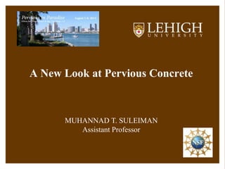 A New Look at Pervious Concrete
MUHANNAD T. SULEIMAN
Assistant Professor
 