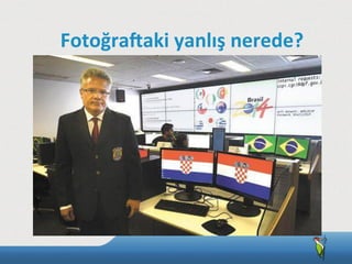 FotoğraTaki	
  yanlış	
  nerede?
 