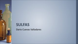 SULFAS
Dario Cuevas Valladares
 