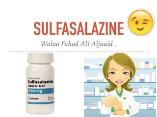 SULFASALAZINE
Walaa Fahad Ali Aljuaid .
 