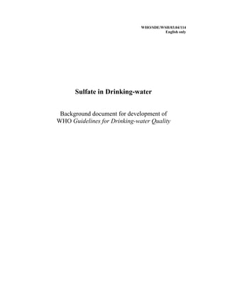 WHO/SDE/WSH/03.04/114
English only
Sulfate in Drinking-water
Background document for development of
WHO Guidelines for Drinking-water Quality
 