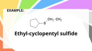 EXAMPLE:
Ethyl-cyclopentyl sulfide
 