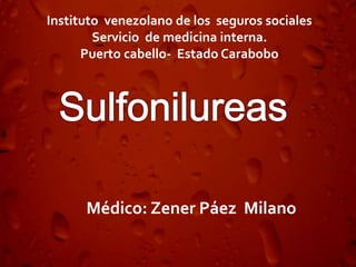 Médico: Zener Páez Milano
Instituto venezolano de los seguros sociales
Servicio de medicina interna.
Puerto cabello- Estado Carabobo
 