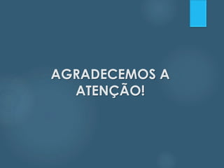 AGRADECEMOS A 
ATENÇÃO! 
