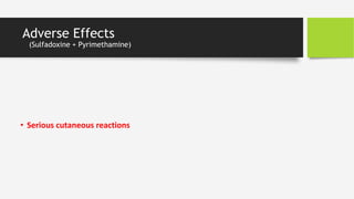 Adverse Effects
(Sulfadoxine + Pyrimethamine)
• Serious cutaneous reactions
 